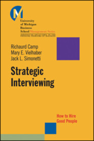 Strategic Interviewing. How to Hire Good People