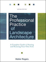 The Professional Practice of Landscape Architecture. A Complete Guide to Starting and Running Your Own Firm