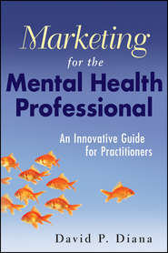 Marketing for the Mental Health Professional. An Innovative Guide for Practitioners