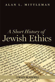 A Short History of Jewish Ethics. Conduct and Character in the Context of Covenant