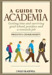 A Guide to Academia. Getting into and Surviving Grad School, Postdocs and a Research Job