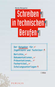 Schreiben in technischen Berufen. Der Ratgeber für Ingenieure und Techniker- Berichte, Dokumentationen, Präsentationen, Fachartikel, Schulungsunterlagen