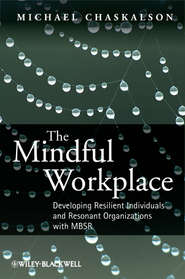 The Mindful Workplace. Developing Resilient Individuals and Resonant Organizations with MBSR