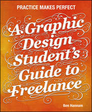 A Graphic Design Student's Guide to Freelance. Practice Makes Perfect