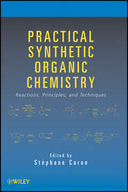 Practical Synthetic Organic Chemistry. Reactions, Principles, and Techniques