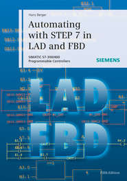 Automating with STEP 7 in LAD and FBD. SIMATIC S7-300/400 Programmable Controllers