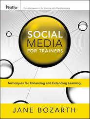 Social Media for Trainers. Techniques for Enhancing and Extending Learning