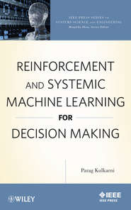 Reinforcement and Systemic Machine Learning for Decision Making