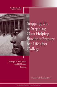 Stepping Up to Stepping Out: Helping Students Prepare for Life After College. New Directions for Student Services, Number 138