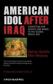 American Idol After Iraq. Competing for Hearts and Minds in the Global Media Age