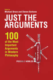 Just the Arguments. 100 of the Most Important Arguments in Western Philosophy