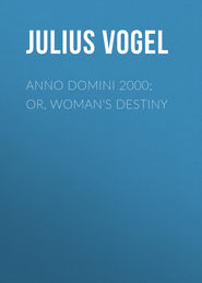 Anno Domini 2000; or, Woman&apos;s Destiny