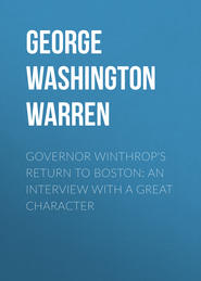 Governor Winthrop&apos;s Return to Boston: An Interview with a Great Character