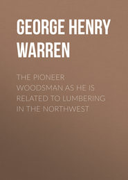 The Pioneer Woodsman as He Is Related to Lumbering in the Northwest