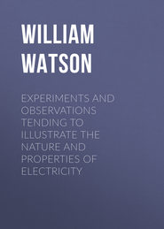 Experiments and Observations Tending to Illustrate the Nature and Properties of Electricity