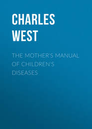 The Mother&apos;s Manual of Children&apos;s Diseases