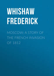 Moscow: A Story of the French Invasion of 1812