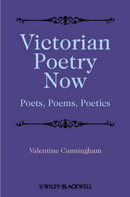 Victorian Poetry Now. Poets, Poems and Poetics