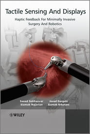 Tactile Sensing and Displays. Haptic Feedback For Minimally Invasive Surgery And Robotics