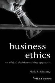 Business Ethics. An Ethical Decision-Making Approach