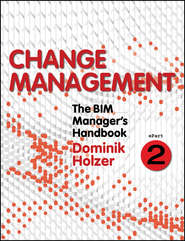 The BIM Manager&apos;s Handbook, Part 2. Change Management