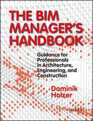 The BIM Manager&apos;s Handbook. Guidance for Professionals in Architecture, Engineering and Construction