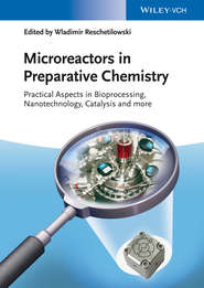 Microreactors in Preparative Chemistry. Practical Aspects in Bioprocessing, Nanotechnology, Catalysis and more