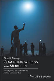 Communications and Mobility. The Migrant, the Mobile Phone, and the Container Box