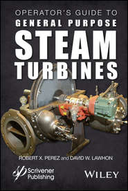 Operator&apos;s Guide to General Purpose Steam Turbines. An Overview of Operating Principles, Construction, Best Practices, and Troubleshooting