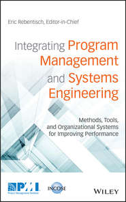 Integrating Program Management and Systems Engineering. Methods, Tools, and Organizational Systems for Improving Performance