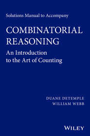 Solutions Manual to accompany Combinatorial Reasoning: An Introduction to the Art of Counting