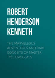 The Marvellous Adventures and Rare Conceits of Master Tyll Owlglass