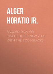 Ragged Dick, Or, Street Life in New York with the Boot-Blacks