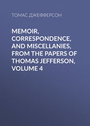 Memoir, Correspondence, And Miscellanies, From The Papers Of Thomas Jefferson, Volume 4