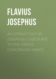 An Extract out of Josephus&apos;s Discourse to The Greeks Concerning Hades