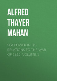 Sea Power in its Relations to the War of 1812. Volume 1