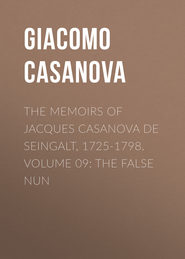 The Memoirs of Jacques Casanova de Seingalt, 1725-1798. Volume 09: the False Nun