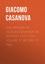 The Memoirs of Jacques Casanova de Seingalt, 1725-1798. Volume 17: Return to Italy