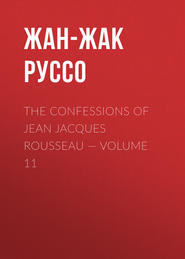 The Confessions of Jean Jacques Rousseau — Volume 11