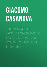 The Memoirs of Jacques Casanova de Seingalt, 1725-1798. Volume 27: Expelled from Spain