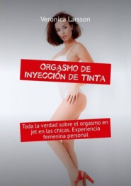 Orgasmo de inyección de tinta. Toda la verdad sobre el orgasmo en jet en las chicas. Experiencia femenina personal