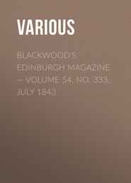 Blackwood&apos;s Edinburgh Magazine — Volume 54, No. 333, July 1843