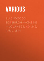 Blackwood&apos;s Edinburgh Magazine — Volume 55, No. 342, April, 1844