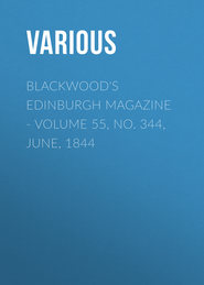 Blackwood&apos;s Edinburgh Magazine. Volume 55, No. 344, June, 1844