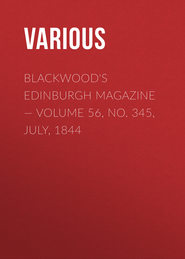 Blackwood&apos;s Edinburgh Magazine — Volume 56, No. 345, July, 1844