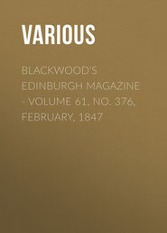 Blackwood&apos;s Edinburgh Magazine - Volume 61, No. 376, February, 1847