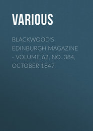 Blackwood&apos;s Edinburgh Magazine - Volume 62, No. 384, October 1847