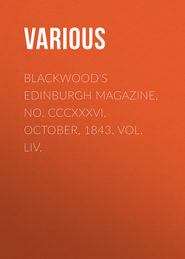 Blackwood&apos;s Edinburgh Magazine, No. CCCXXXVI. October, 1843. Vol. LIV.