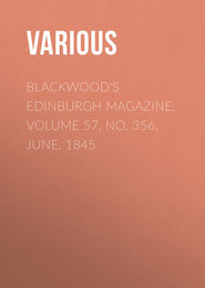 Blackwood&apos;s Edinburgh Magazine, Volume 57, No. 356, June, 1845