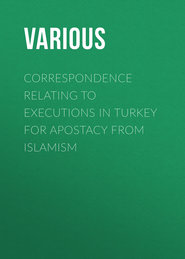 Correspondence Relating to Executions in Turkey for Apostacy from Islamism